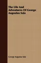 The Life And Adventures Of George Augustus Sala - George Augustus Sala