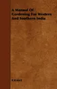 A Manual Of Gardening For Western And Southern India - R Riddell