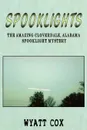 Spooklights. The Amazing Cloverdale Alabama Spooklight Mystery - Wyatt Cox