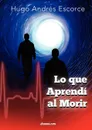 Lo Que Aprend Al Morir - Hugo Andr Escorce