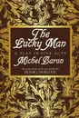 The Lucky Man. A Play in Five Acts - Michel Baron, Frank J. Morlock