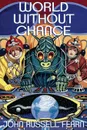 World Without Chance. Classic Pulp Science Fiction Stories in the Vein of Stanley G. Weinbaum - John Russell Fearn