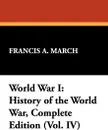 World War I. History of the World War, Complete Edition (Vol. IV) - Francis A. March