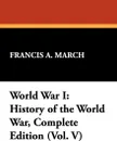 World War I. History of the World War, Complete Edition (Vol. V) - Francis A. March