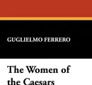 The Women of the Caesars - Guglielmo Ferrero