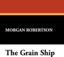 The Grain Ship - Morgan Robertson