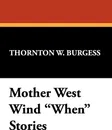 Mother West Wind When Stories - Thornton W. Burgess