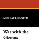 War with the Gizmos - Murray Leinster