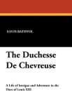 The Duchesse De Chevreuse - Louis Batiffol