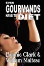 Even Gourmands Have to Diet (The Traveling Gourmand, Book 6) - William Maltese, Bonnie Clark