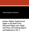 Arabian Nights. Supplemental Nights to the Book of the Thousand Nights and a Night with Notes and Anthropological and Explanatory, Vol - Richard F. Burton