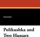 Polikushka and Two Hussars - Nikolai Tolstoy