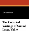 The Collected Writings of Samuel Lover, Vol. 9 - Samuel Lover
