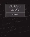The War in the Air - G. Wells H. G. Wells, H. G. Wells