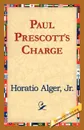 Paul Prescott's Charge - Horatio Jr. Alger