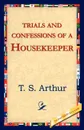 Trials and Confessions of a Housekeeper - T. S. Arthur