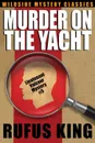 Murder on the Yacht. Lt. Valcour Mystery #5 - Rufus King