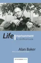 Life Imprisonment. An Unofficial Guide - Alan Baker