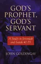 God's Prophet, God's Servant. A Study in Jeremiah 40-55 - John Goldingay