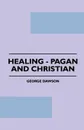 Healing - Pagan And Christian - George Dawson