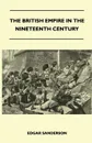 The British Empire In The Nineteenth Century - Its Progress And Expansion At Home And Abroad - Comprising A Description And History Of The British Colonies And Dependencies - Vol II - Edgar Sanderson