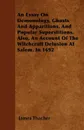 An Essay on Demonology, Ghosts and Apparitions, and Popular Superstitions - Also, an Account of the Witchcraft Delusion at Salem, in 1692 - James Thacher