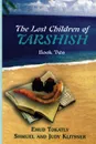 The Lost Children of Tarshish. Book Two - Ehud Tokatly, Judy Klitsner, Shmuel Klitsner