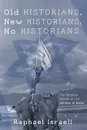 Old Historians, New Historians, No Historians - Raphael Israeli