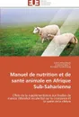 Manuel de nutrition et de sante animale en afrique sub-saharienne - Collectif