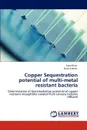 Copper Sequestration potential of multi-metal resistant bacteria - Saba Khan, Faiza Saleem