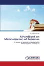 A Handbook on Miniaturization of Antennas - Kumar M. Krishna