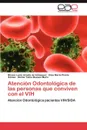 Atencion Odontologica de Las Personas Que Conviven Con El Vih - Blanca Luc Acosta De Vel Squez, Elisa Mar Pinz N. G. Mez, H. Ctor Fabio Mueses Mar N.