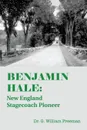 Benjamin Hale. New England Stagecoach Pioneer - Dr. G. William Freeman