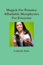 Magick For Pennies. Affordable  Metaphysics For Everyone - Catherine Kane