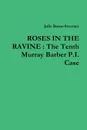 Roses in the Ravine. The Tenth Murray Barber P.I. Case - Julie Burns-Sweeney