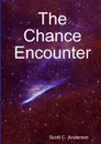 The Chance Encounter - Scott C. Anderson