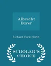 Albrecht Durer - Scholar's Choice Edition - Richard Ford Heath