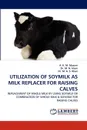 Utilization of Soymilk as Milk Replacer for Raising Calves - A. K. M. Masum, M. N. Islam, M. A. S. Khan
