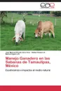 Manejo Ganadero en las Sabanas de Tamaulipas, Mexico - Plácido de la Cruz José Manuel, Cámara A. Rafael, Aguirre B. Manuel