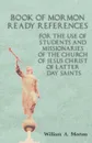 Book of Mormon Ready References. For the Use of Students and Missionaries of the Church of Jesus Christ of Latter-Day Saints - William A. Morton