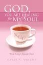 God, You Are Healing for My Soul (Words Straight from the Heart) - Carol S. Wright