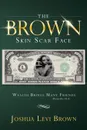 The Brown Skin Scar Face. Wealth Brings Many Friends Proverbs 19:4 - Joshua Levi Brown