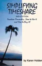 Simplifying Timeshare 2nd Edition. Vacation Ownership - How to Use It and How to Buy It! - Karen Holden