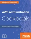 AWS Administration Cookbook - Rowan Udell, Lucas Chan