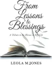 From Lessons to Blessings. A Tribute to the Heroes in My Life - Leola M Jones