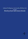 Briefwechsel mit einem Kinde - Johann Wolfgang von Goethe, Bettina von Arnim