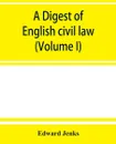 A Digest of English civil law (Volume I) - Edward Jenks