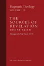 The Sources of Revelation/Divine Faith. Dogmatic Theology (Volume 3) - Msgr. G. Van Noort, John J. Castelot, William R. Murphy