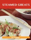 Steamed Greats. Delicious Steamed Recipes, the Top 100 Steamed Recipes - Jo Franks
