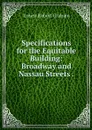 Specifications for the Equitable Building: Broadway and Nassau Streets . - Ernest Robert Graham